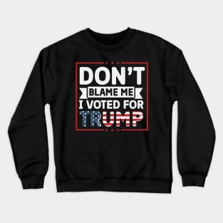 Don't blame me I voted for trump Crewneck Sweatshirt